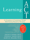Learning ACT (eBook): An Acceptance and Commitment Therapy Skills-Training Manual for Therapists